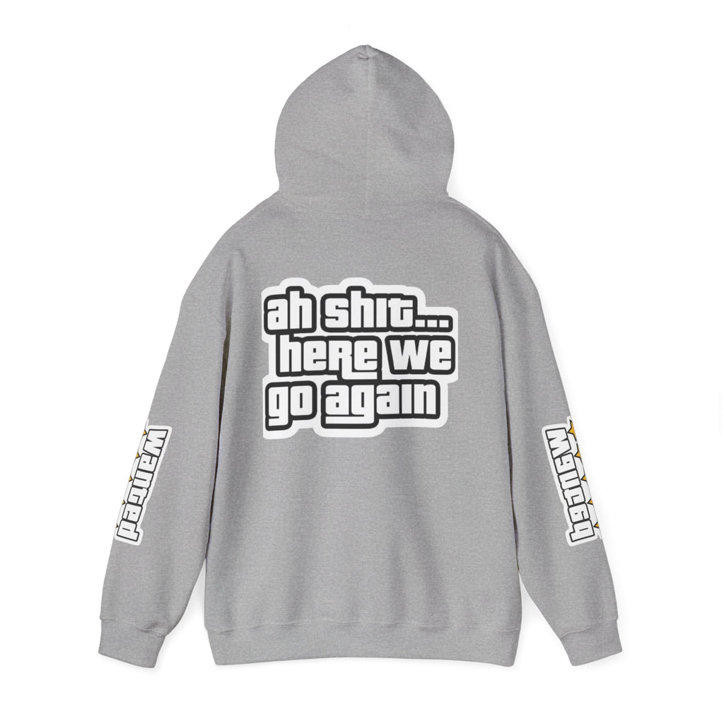 Sweat à capuche Unisexe — "Ah Shit... Here We Go Again"